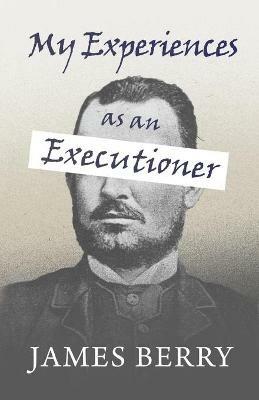 My Experiences as an Executioner - James Berry - cover