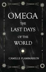 Omega - The Last Days of the World: With the Introductory Essay 'Distances of the Stars'