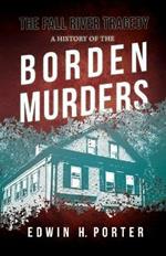 The Fall River Tragedy - A History of the Borden Murders: With the Essay 'Spontaneous and Imitative Crime' by Euphemia Vale Blake