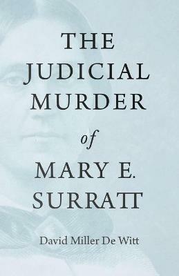 The Judicial Murder of Mary E. Surratt - David Miller De Witt - cover