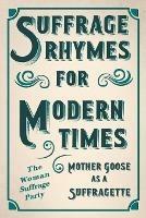 Suffrage Rhymes for Modern Times - Mother Goose as a Suffragette; With an Introductory Chapter from Millicent G. Fawcett - cover