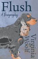 Flush - A Biography: Including the Essay 'The Art of Biography' - Virginia Woolf - cover