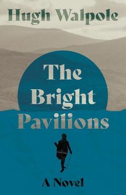 The Bright Pavilions - Hugh Walpole - cover