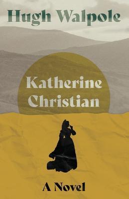 Katherine Christian - A Novel - Hugh Walpole - cover