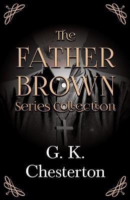 The Father Brown Series Collection;The Innocence of Father Brown, The Wisdom of Father Brown, The Incredulity of Father Brown, The Secret of Father Brown, & The Scandal of Father Brown - G K Chesterton - cover