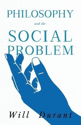 Philosophy and the Social Problem;Including a Critical Review - Will Durant - cover