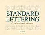 Standard Lettering - A Calligraphy Practice Guide: With an Introductory Chapter on Early Typography