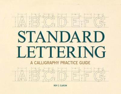 Standard Lettering - A Calligraphy Practice Guide: With an Introductory Chapter on Early Typography - Roy C Claflin - cover