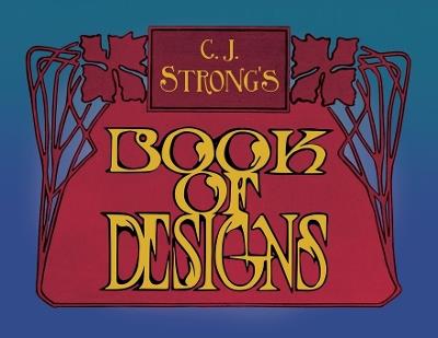 C. J. Strong's Book of Designs: A Stunning Collection of Decorative Designs & Colour Typography - Charles Jay Strong,Lawrence Stewart Strong - cover