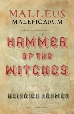 Malleus Maleficarum: A Historical Witch Hunter's Manual - Heinrich Kramer - cover