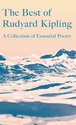 The Best of Rudyard Kipling: A Collection of Essential Poetry