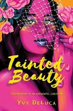 Tainted Beauty: The Memoir of an Authentic Creation