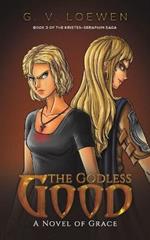 The Godless Good: A Novel of Grace Book 3 of the Kristen-Seraphim Saga