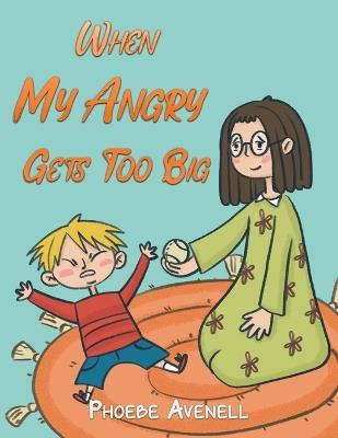 When My Angry Gets Too Big - Phoebe Avenell - cover