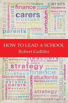 How to Lead a School - Robert Gullifer - cover