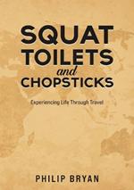 Squat Toilets and Chopsticks: Experiencing Life Through Travel