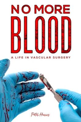 No More Blood: A Life in Vascular Surgery - Peter Harris - cover