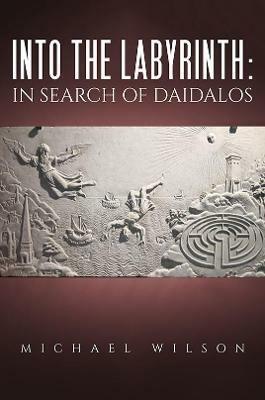 Into the labyrinth: in search of Daidalos - Michael Wilson - cover