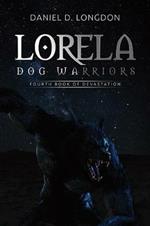 Lorela: Dog Warriors: Fourth Book of Devastation