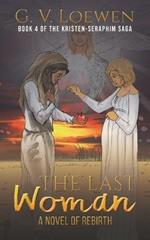 The Last Woman-A Novel of Rebirth: Book 4 of the Kristen-Seraphim Saga