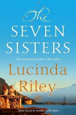 The Seven Sisters: Escape with this epic tale of love and loss from the internationally beloved author - Lucinda Riley - cover