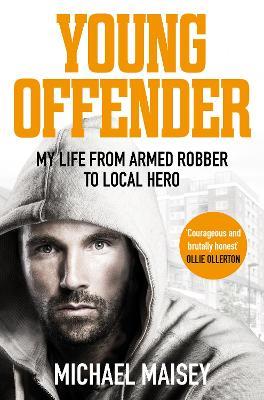 Young Offender: My Life from Armed Robber to Local Hero - Michael Maisey - cover