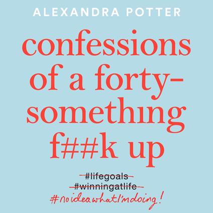 Confessions of a Forty-Something F**k Up