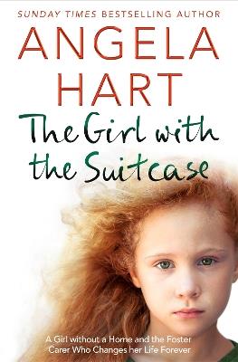 The Girl with the Suitcase: A Girl Without a Home and the Foster Carer Who Changes her Life Forever - Angela Hart - cover