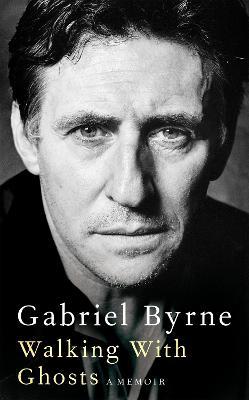 Walking With Ghosts: A Memoir - Gabriel Byrne - cover