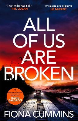 All Of Us Are Broken: The unputdownable and gripping thriller with a heartstopping ending - Fiona Cummins - cover