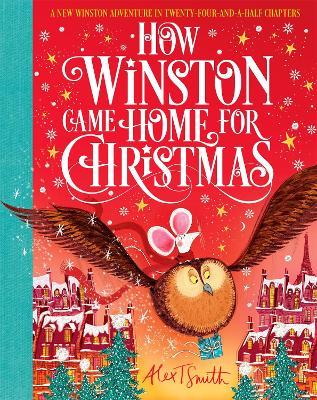 How Winston Came Home for Christmas: A Christmas Story in Twenty-Four-and-a-Half Chapters - Alex T. Smith - cover