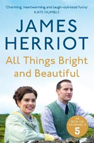 All Things Bright and Beautiful: The Classic Memoirs of a Yorkshire Country Vet