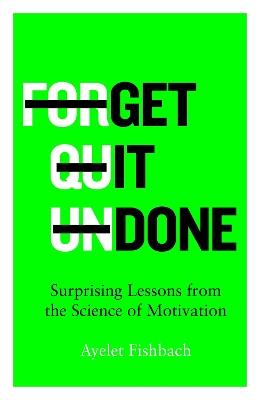 Get it Done: Surprising Lessons from the Science of Motivation - Ayelet Fishbach - cover