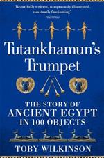 Tutankhamun's Trumpet: The Story of Ancient Egypt in 100 Objects