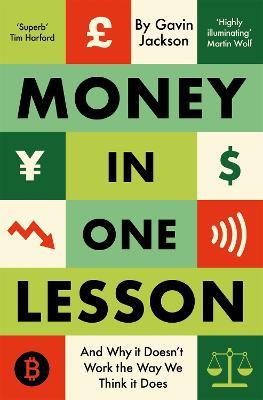 Money in One Lesson: And Why it Doesn't Work the Way We Think it Does - Gavin Jackson - cover