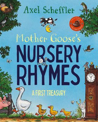 Mother Goose's Nursery Rhymes: A Complete Collection of All Your Favourites - Axel Scheffler - cover