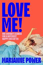 Love Me!: One woman’s search for a different happy ever after