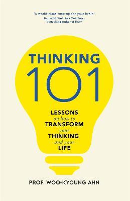Thinking 101: Lessons on How To Transform Your Thinking and Your Life - Woo-kyoung Ahn - cover
