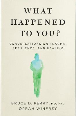 What Happened to You?: Conversations on Trauma, Resilience, and Healing - Oprah Winfrey - cover