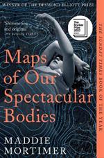 Maps of Our Spectacular Bodies: Longlisted for the Booker Prize 2022