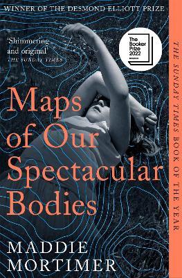 Maps of Our Spectacular Bodies: Longlisted for the Booker Prize 2022 - Maddie Mortimer - cover