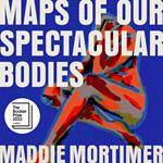 Maps of Our Spectacular Bodies