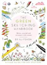 The Green Sketching Handbook: Relax, Unwind and Reconnect with Nature