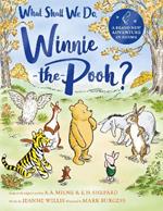 What Shall We Do, Winnie-the-Pooh?: A brand new Winnie-the-Pooh adventure in rhyme, featuring A.A Milne's and E.H Shepard's beloved characters