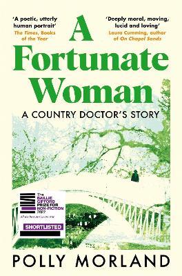 A Fortunate Woman: A Country Doctor's Story - The Top Ten Bestseller, Shortlisted for the Baillie Gifford Prize - Polly Morland - cover