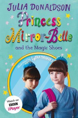 Princess Mirror-Belle and the Magic Shoes: TV tie-in - Julia Donaldson -  Libro in lingua inglese - Pan Macmillan - Princess Mirror-Belle