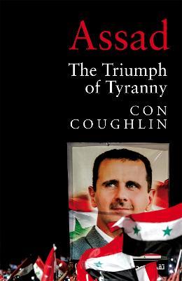 Assad: The Triumph of Tyranny - Con Coughlin - cover