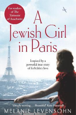 A Jewish Girl in Paris: The heart-breaking and uplifting novel,  inspired by an incredible true story - Melanie Levensohn - cover