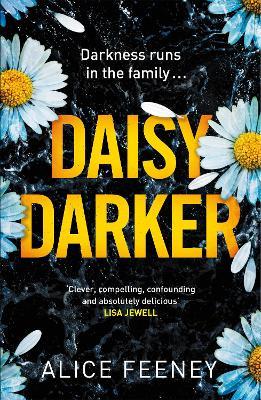 Daisy Darker: A Gripping Psychological Thriller With a Killer Ending You'll Never Forget - Alice Feeney - cover