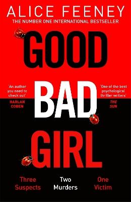 Good Bad Girl: The top ten bestseller Alice Feeney returns with another mind-blowing tale of psychological suspense. . . - Alice Feeney - cover